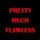 Pretty Much Flawless
