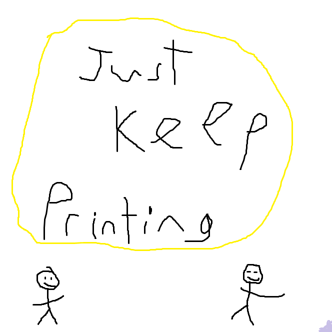 Just Keep Printing