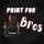 Print for Bros