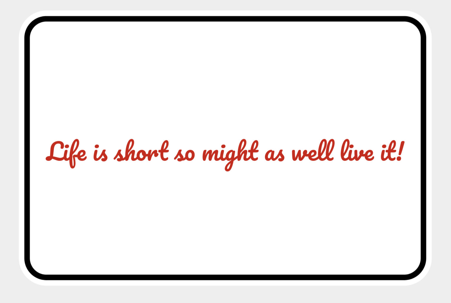 "Life is short" Sign