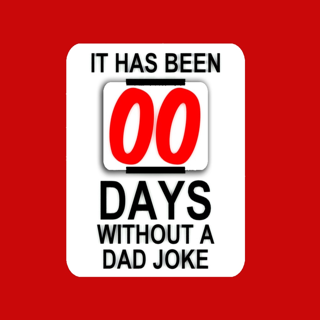 IT HAS BEEN 00 DAYS WITHOUT A DAD JOKE, sign (2 Parts)