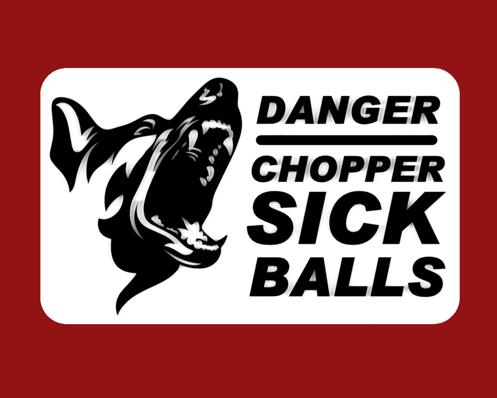 DANGER - CHOPPER SICK BALLS, sign (Stand By Me)