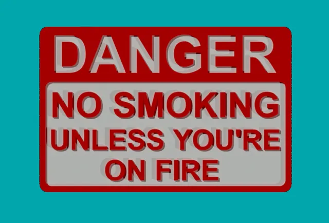 DANGER - NO SMOKING UNLESS YOU'RE ON FIRE SIGN