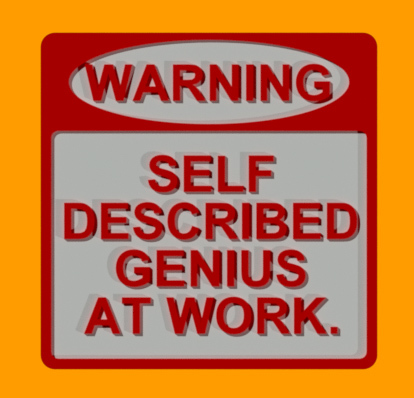 WARNING - SELF DESCRIBED GENIUS AT WORK, SIGN