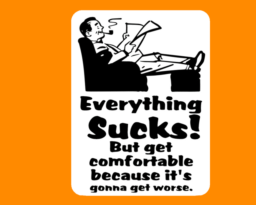EVERYTHING SUCKS! BUT GET COMFORTABLE..., sign