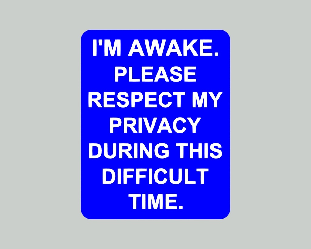 i-m-awake-please-resepect-my-privacy-during-this-difficult-time-sign