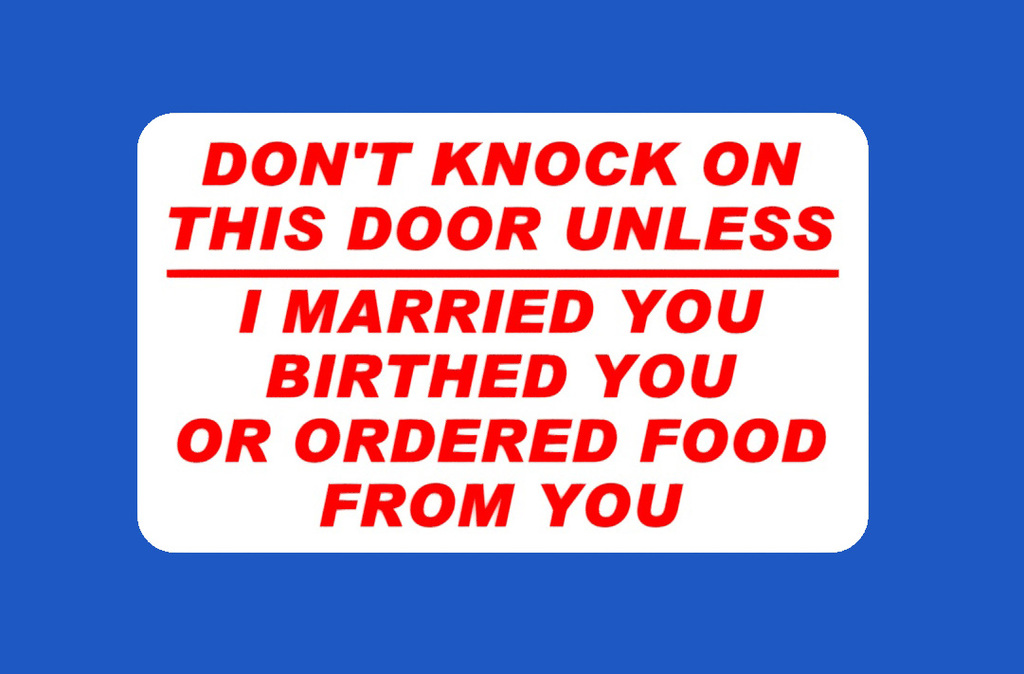 DON'T KNOCK ON THIS DOOR UNLESS I MARRIED YOU BIRTHED YOU OR ORDERED FOOD FROM YOU, SIGN