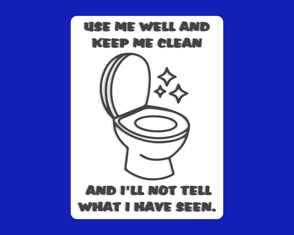 USE ME WELL AND KEEP ME CLEAN AND I'LL NOT TELL WHAT I HAVE SEEN, sign