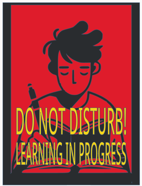 Sign: DO NOT DISTURB! LEARNING IN PROGRESS