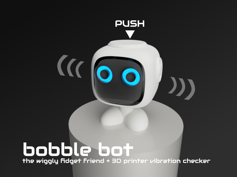 bobble bot - the wiggly fidget friend + 3D Printer Vibration Checker