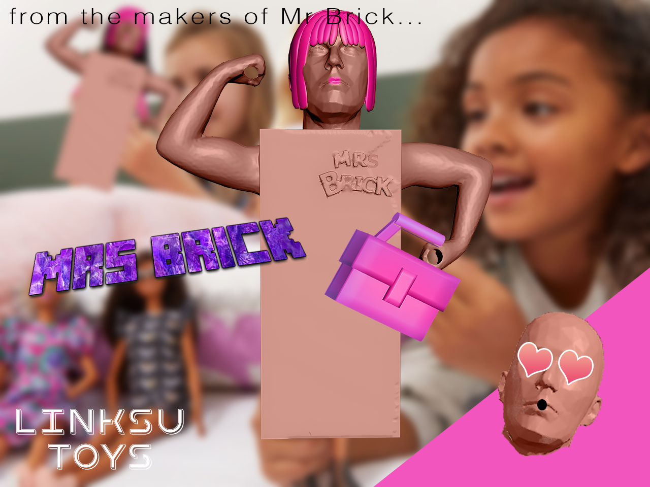 From the makers of Mr. Brick; Mrs Brick!