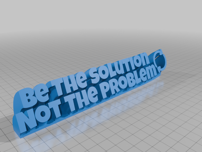 Be The Solution Not The Problem 3D model by fuzzymakes