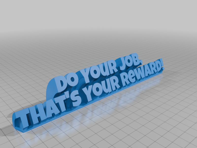 Do Your Job, That's Your Reward!