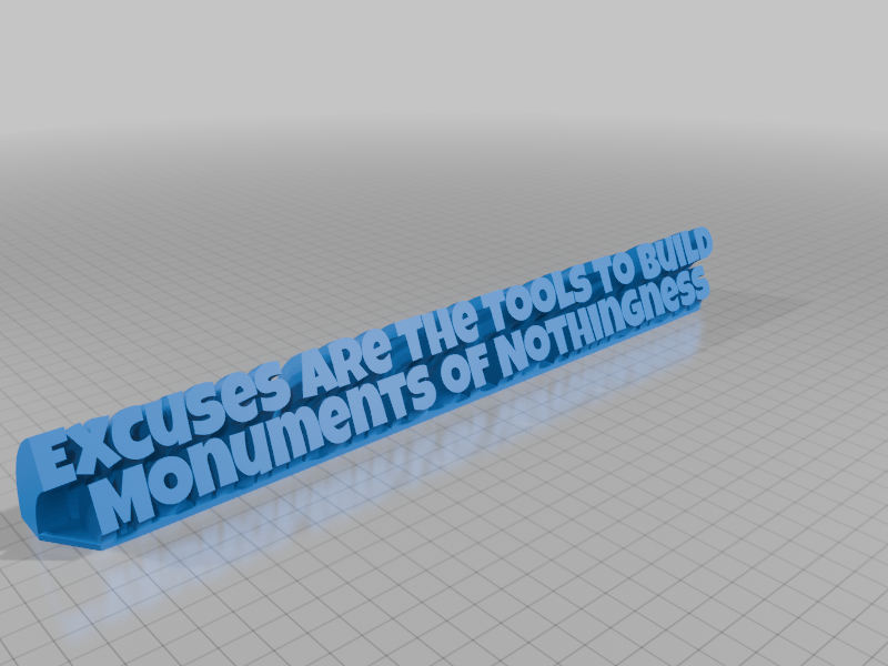 Excuses Are The Tools To Build Monuments Of Nothingness