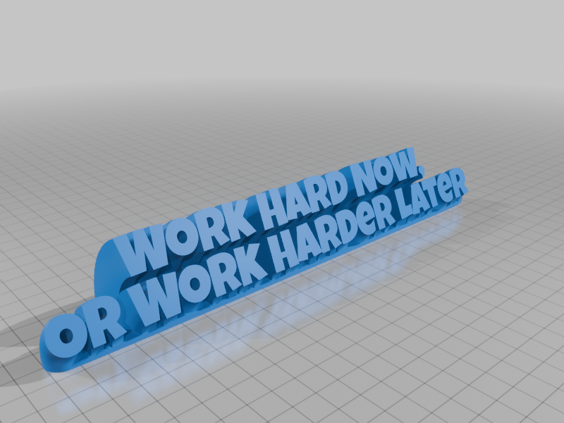 Work Hard Now, Or Work Harder Later 3D model by fuzzymakes