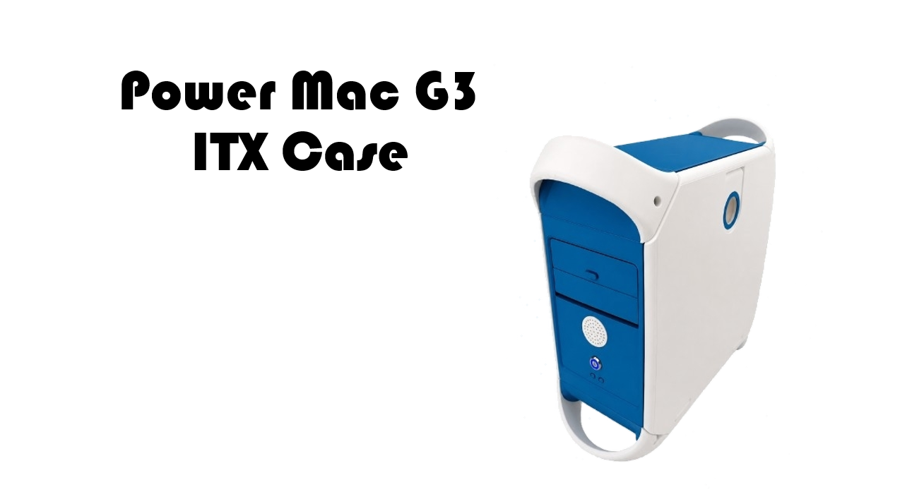 ITX Power Mac G3 Case