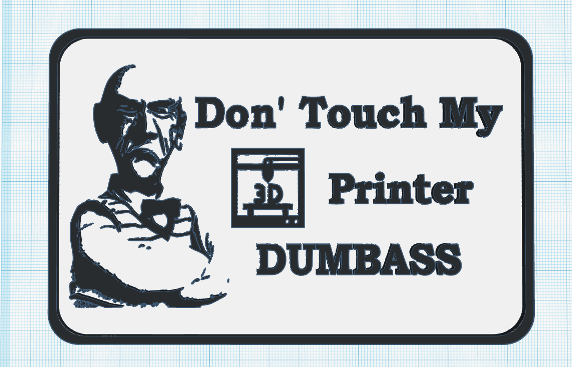 Walter Don'T Touch MY 3DPrinter DUMBASS