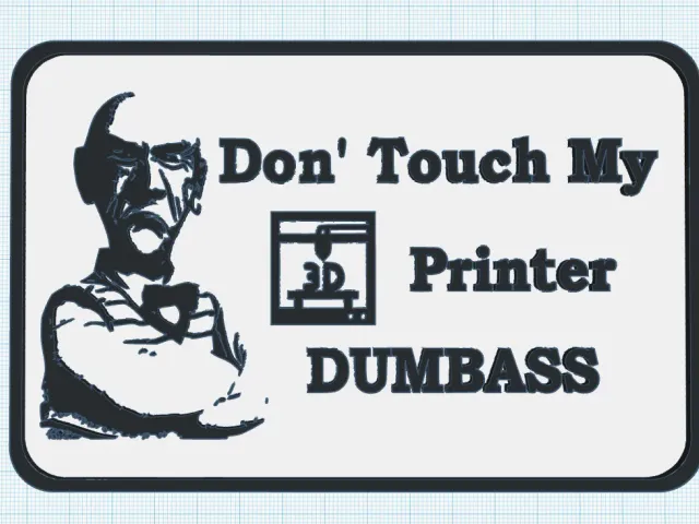 Walter Don'T Touch MY 3DPrinter DUMBASS