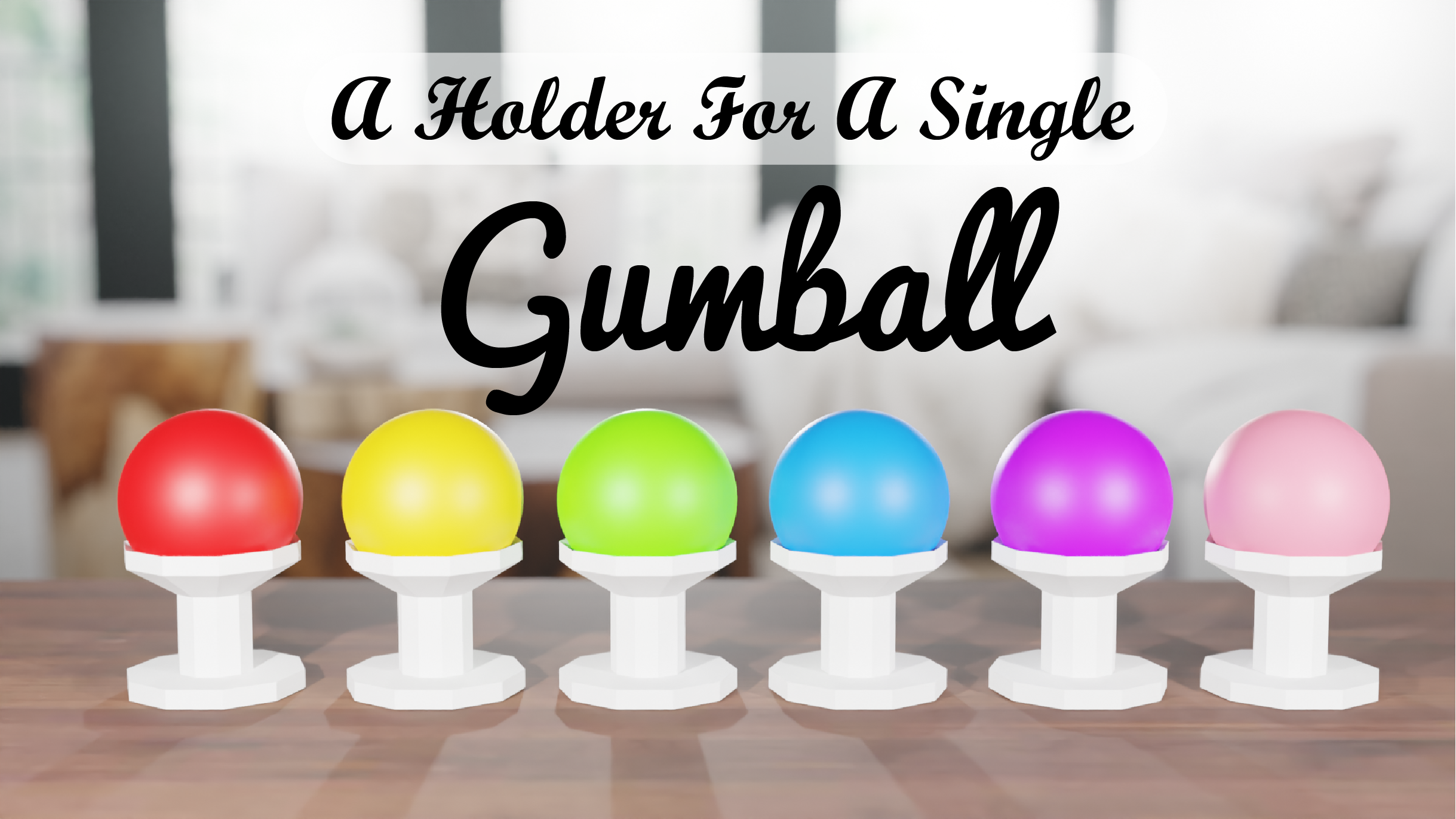 A Holder For A Single Gumball