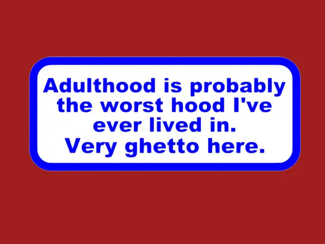 Adulthood is probably the worst..., sign