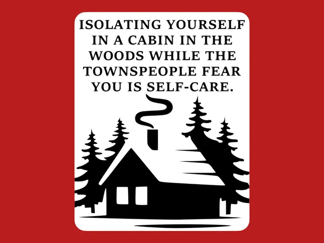 ISOLATING YOURSELF IN A CABIN IN THE WOODS WHILE THE TOWNSPEOPLE FEAR YOU IS SELF-CARE, sign