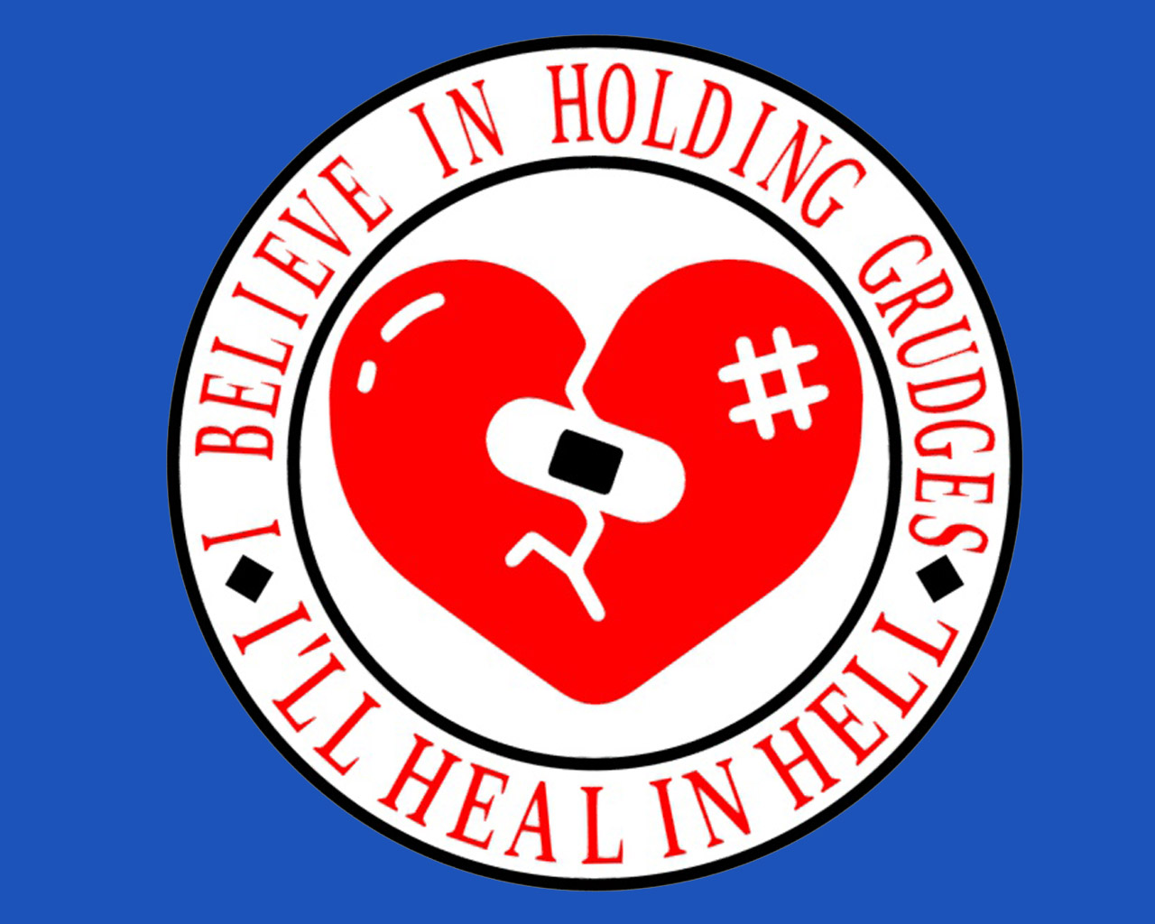 I BELIEVE IN HOLDING GRUDGES, I'LL HEAL IN HELL, sign