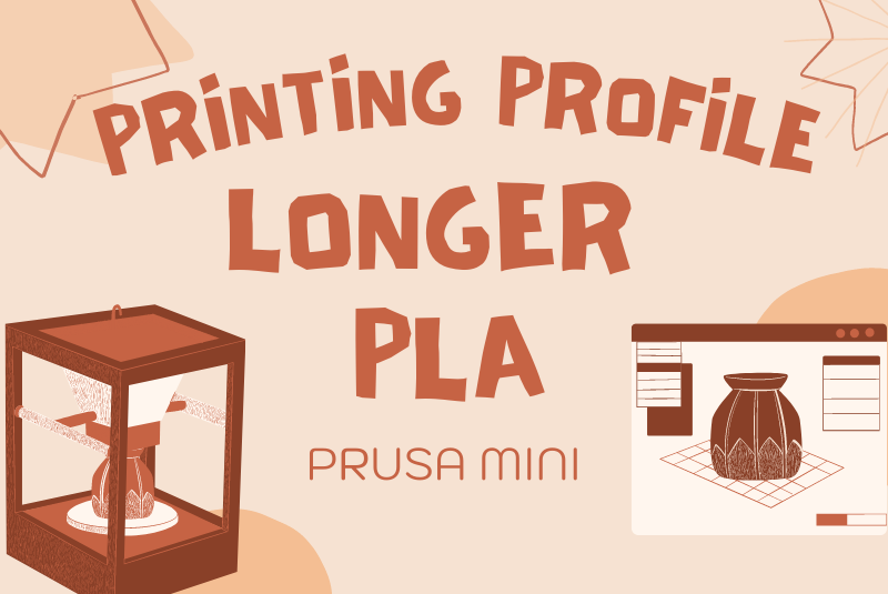 Longer PLA Printing Profile (Prusa Mini)