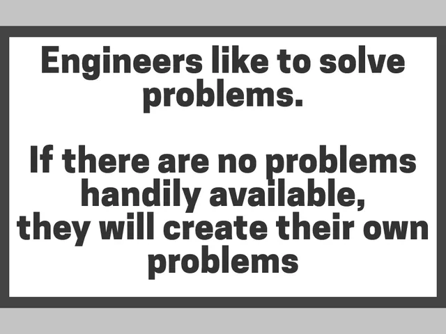 Engineers like to solve problems