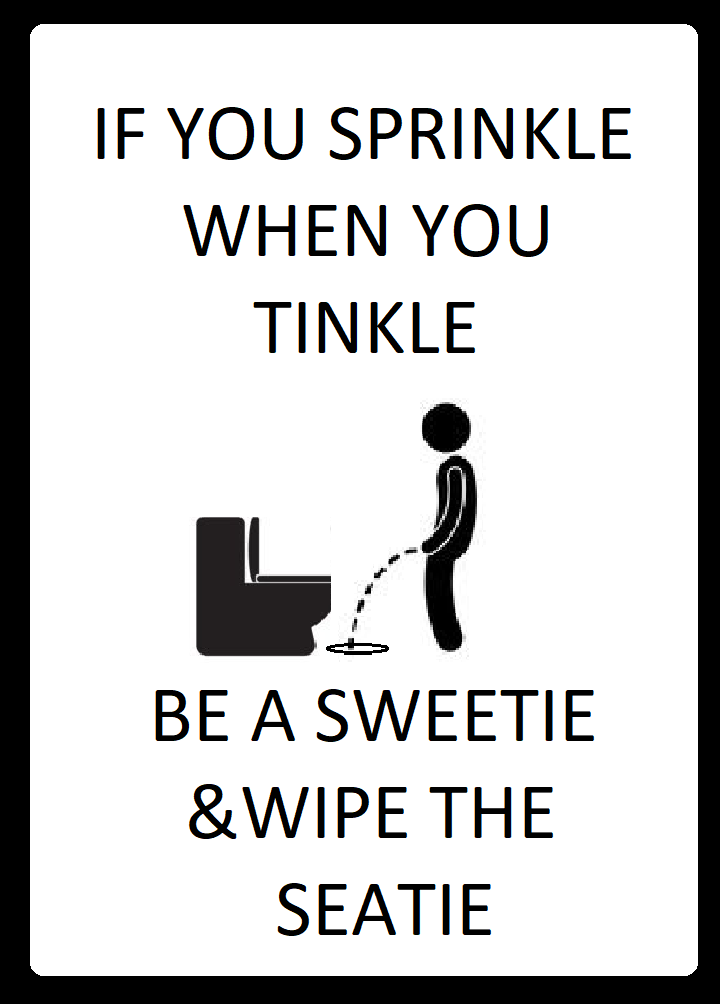 IF YOU SPRINKLE WHEN YOU TINKLE BE A SWEETIE AND WIPE THE SEATIE SIGN