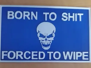 Born to Shit Forced to Wipe