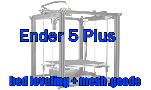 Ender 5 Plus Bed Leveling Assist + Mesh Gcode By TEEMO3D | Download ...