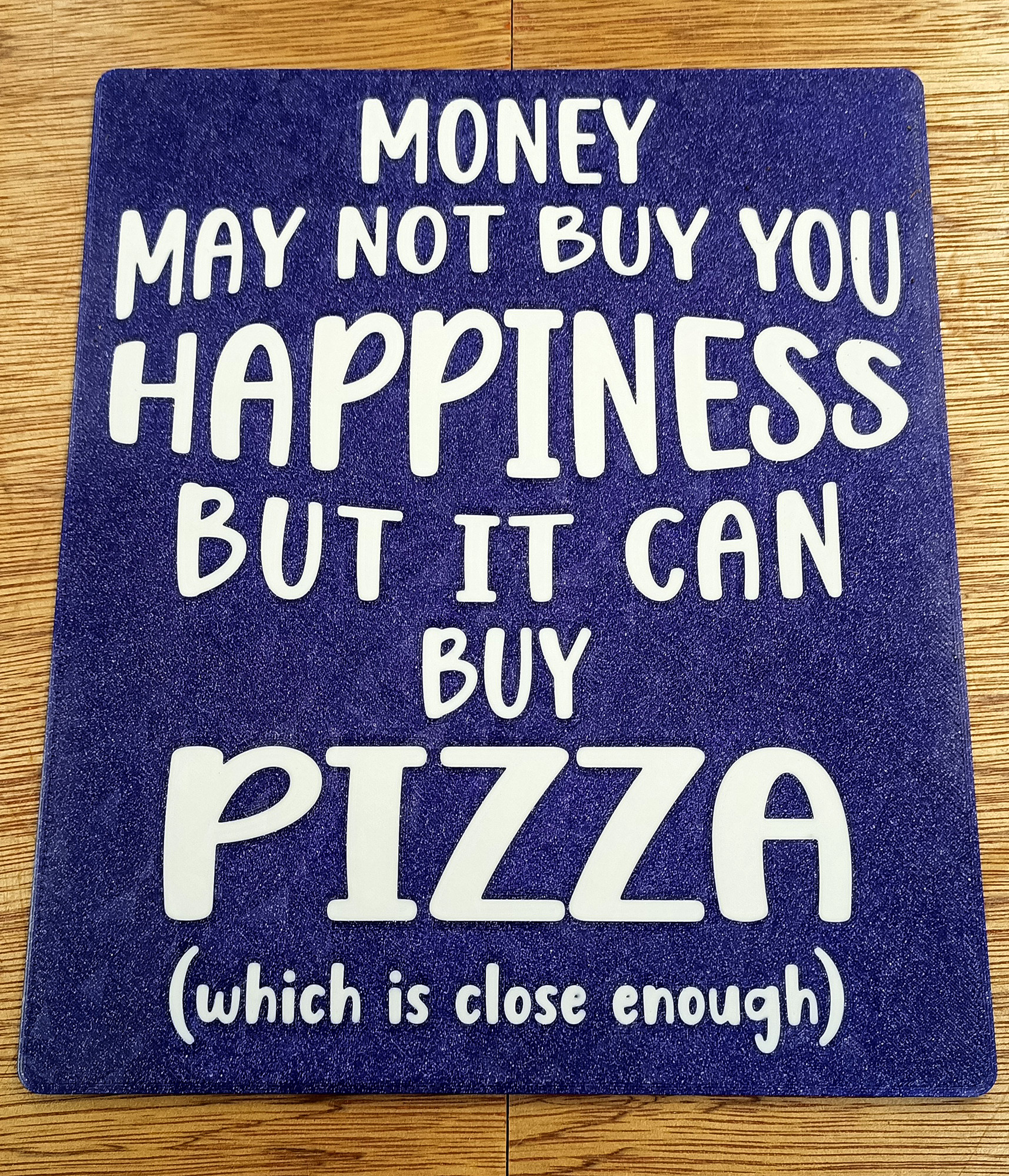 Funny Sign - "Money may not buy you happiness but it can buy Pizza (which is close enough)"