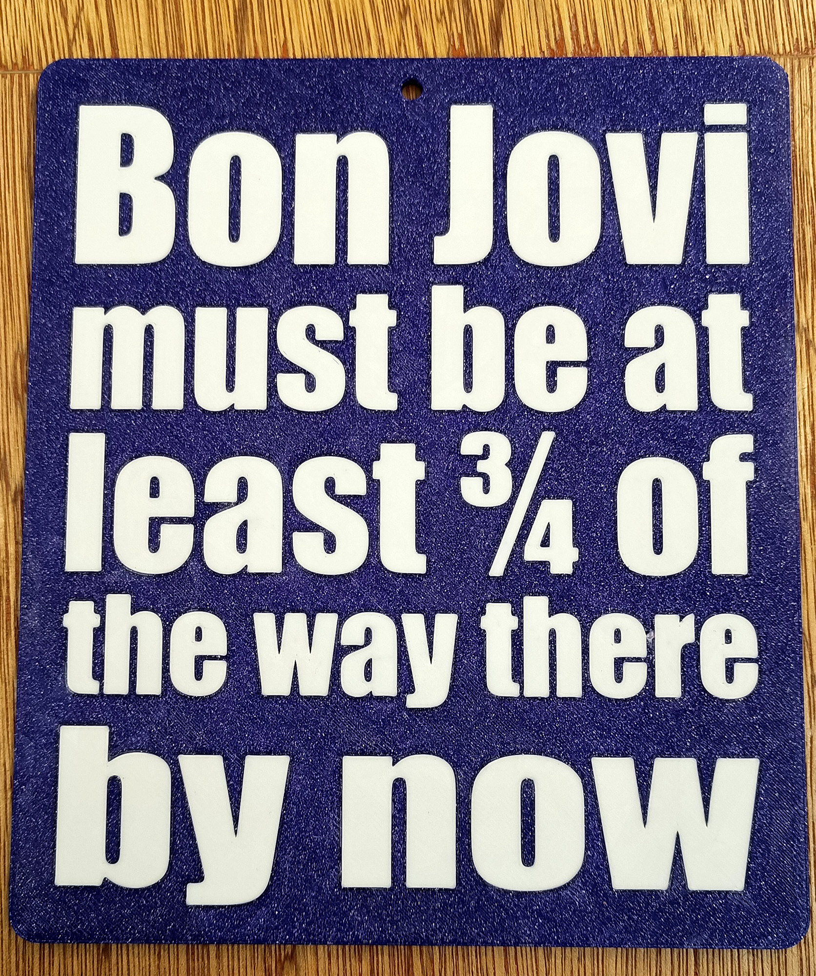 Funny Sign - "Bon Jovi must be 3/4 of the way there by now" - dual colour print (no MMU/AMS needed)