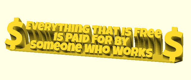 Everything That Is Free Is Paid By Someone Who Works 3D model