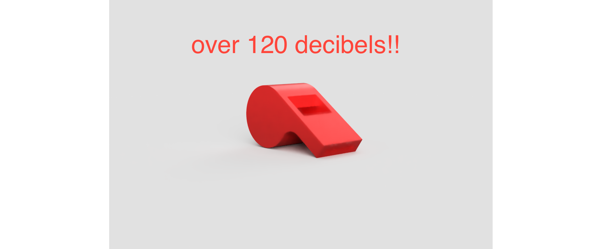 Whistle over 120 decibels!!