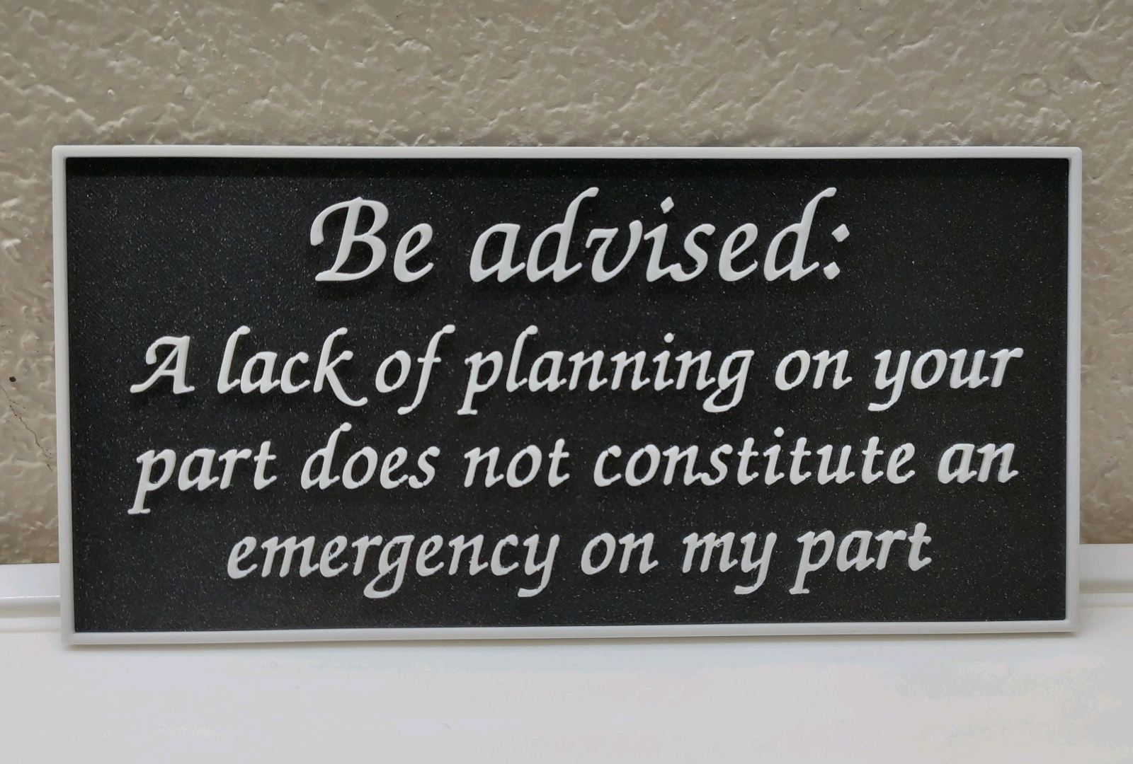 "Be advised: A lack of planning..."  Sign