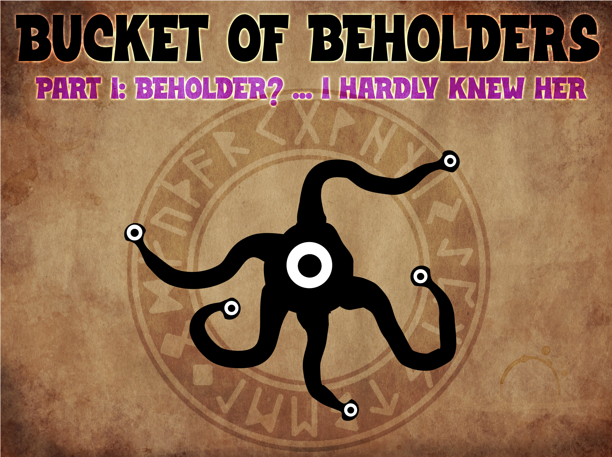 Bucket O' Beholders Game Part I: Beholder? I Hardly Knew Her