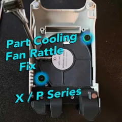 Fan Rattle Fix for X / P Series