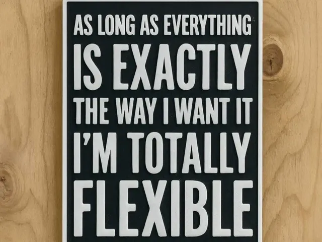 I'm totally flexible.