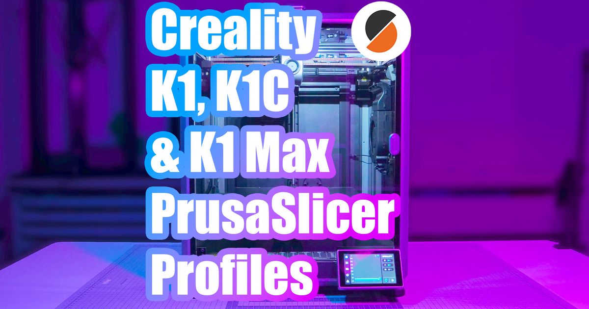 Creality K1, K1C & K1 Max PrusaSlicer profiles with Side Blower and ...