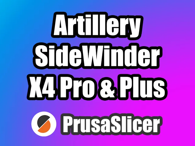 Artillery Sidewinder X4 Pro & X4 Plus PrusaSlicer profiles