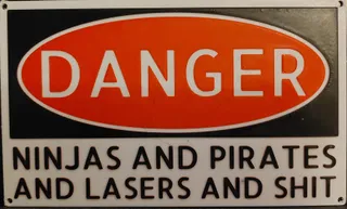 Danger: Ninjas and Pirates and Lasers and... Sign