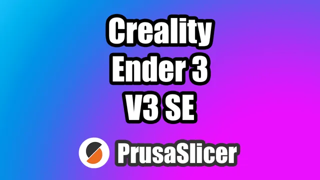 Creality Ender 3 V3 SE PrusaSlicer Slicer profile