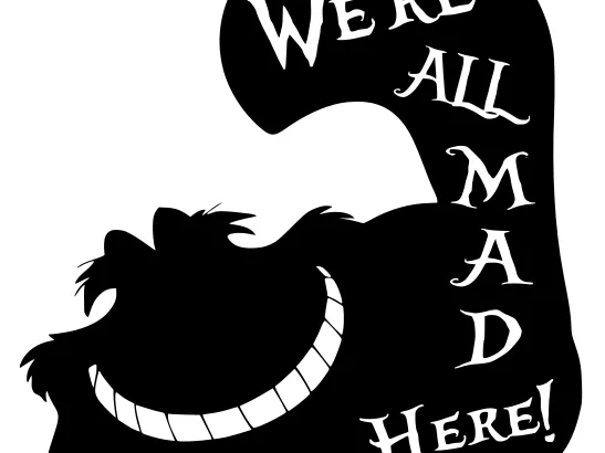 Cheshire Cat - Were All mad Here!