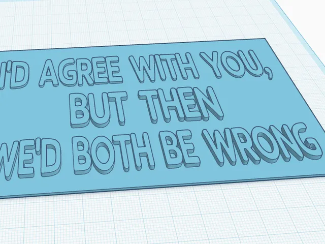 I'd agree with you but then we'd both be Wrong funny sign