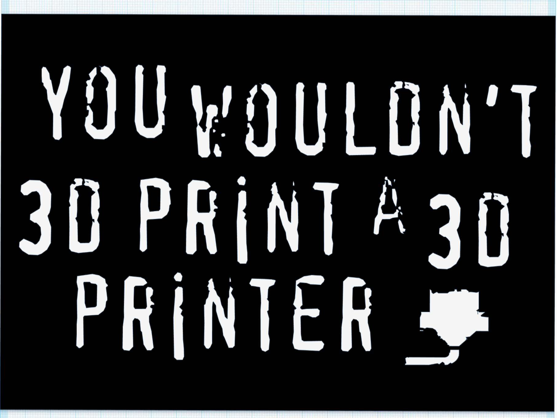 Funny sign - You wouldn't 3D print a 3D printer
