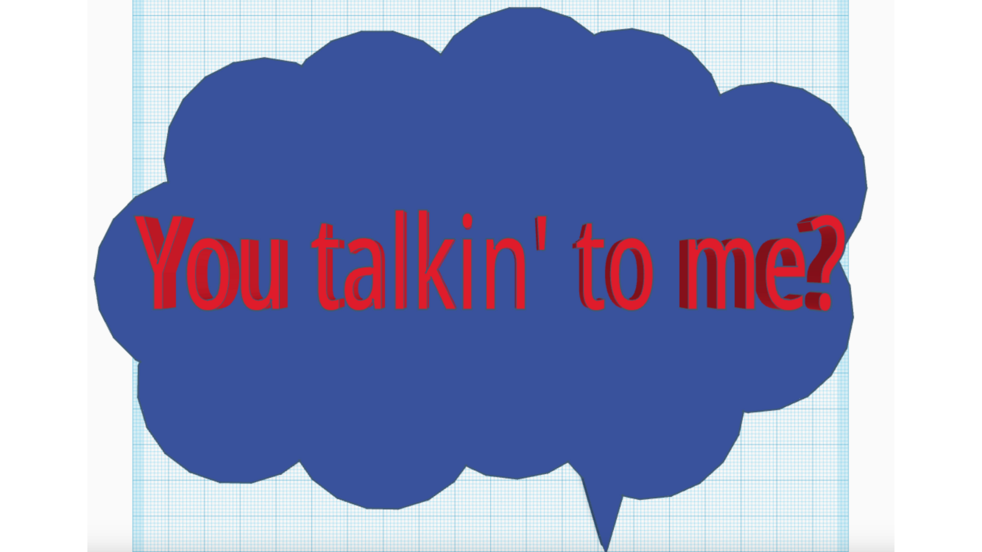 You talkin' to me?
