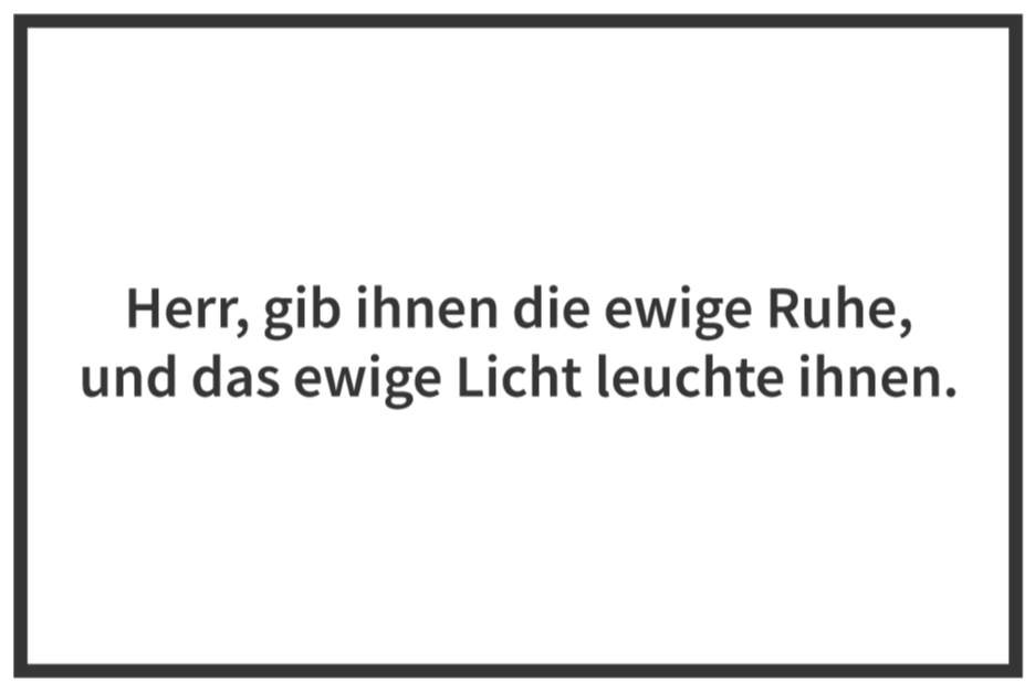 Herr, gib ihnen die ewige Ruhe, und das ewige Licht leuchte ihnen. Schild