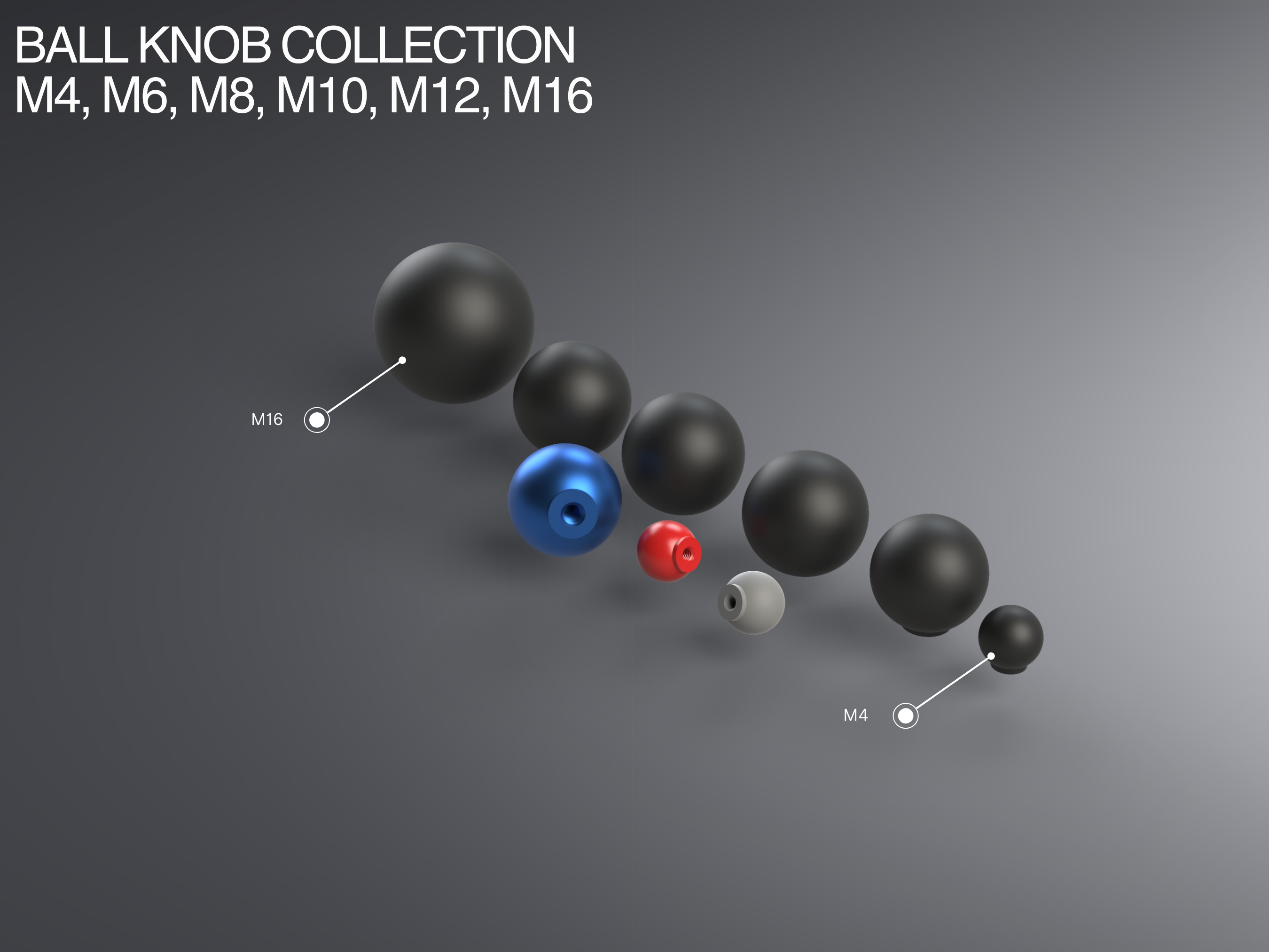 Ball Knob Collection with Threaded Hole M4-M16