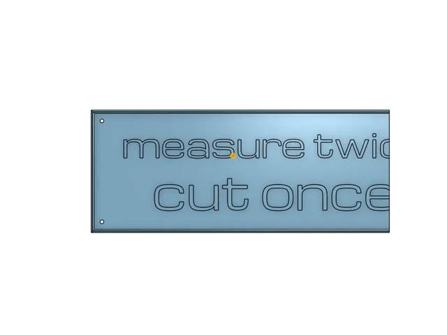 Measure Twice Cut Once